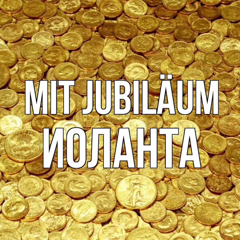 Открытка на каждый день с именем, Иоланта Mit Jubiläum с пожеланием разбогатеть Прикольная открытка с пожеланием онлайн скачать бесплатно 