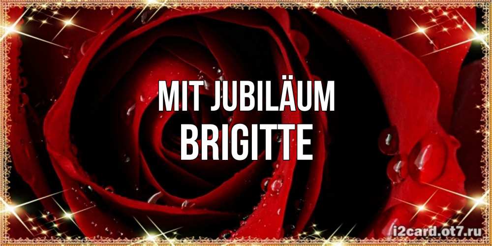 Открытка на каждый день с именем, Brigitte Mit Jubiläum цветок в росе на день рождения Прикольная открытка с пожеланием онлайн скачать бесплатно 