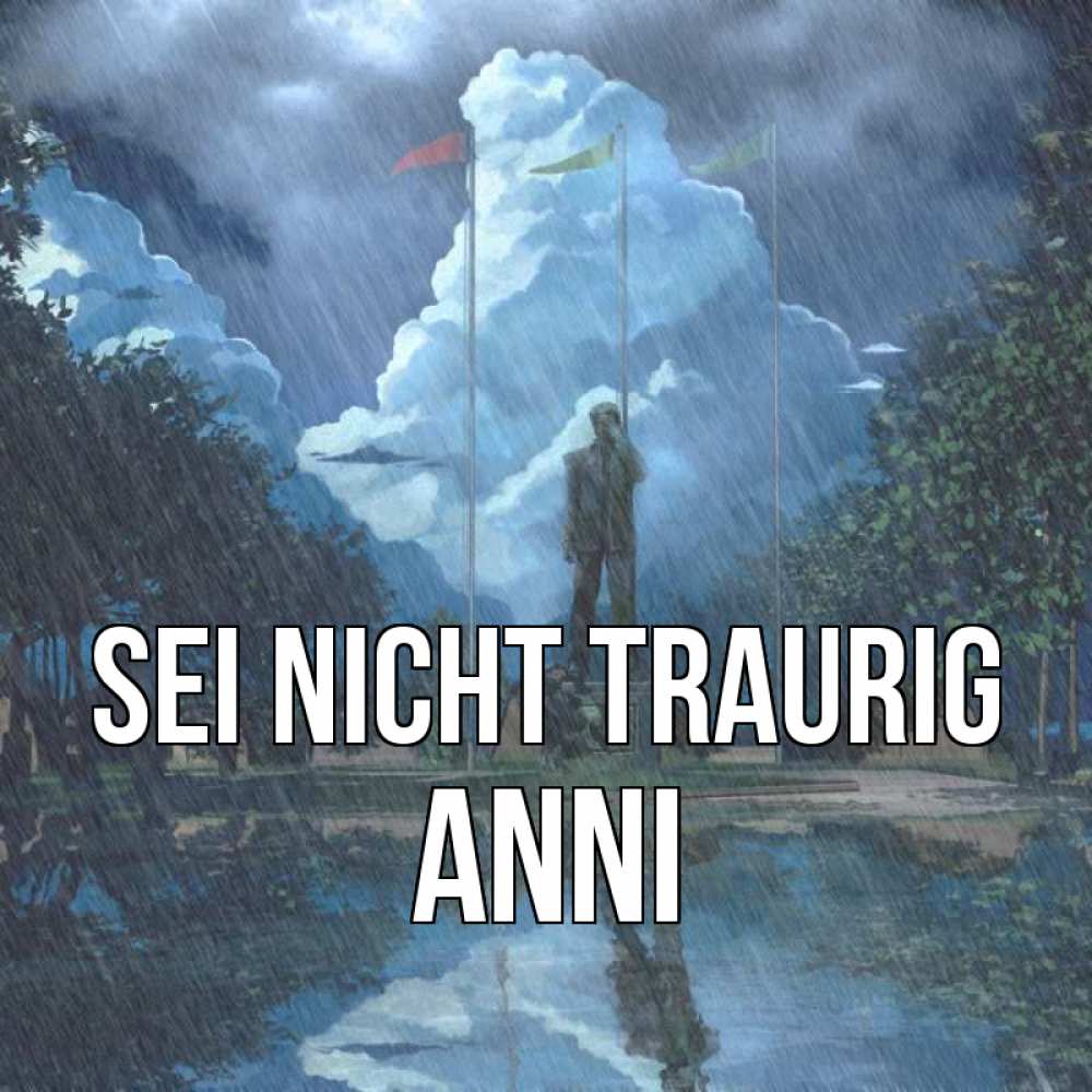 Открытка на каждый день с именем, Anni Sei nicht traurig небо и флаги Прикольная открытка с пожеланием онлайн скачать бесплатно 