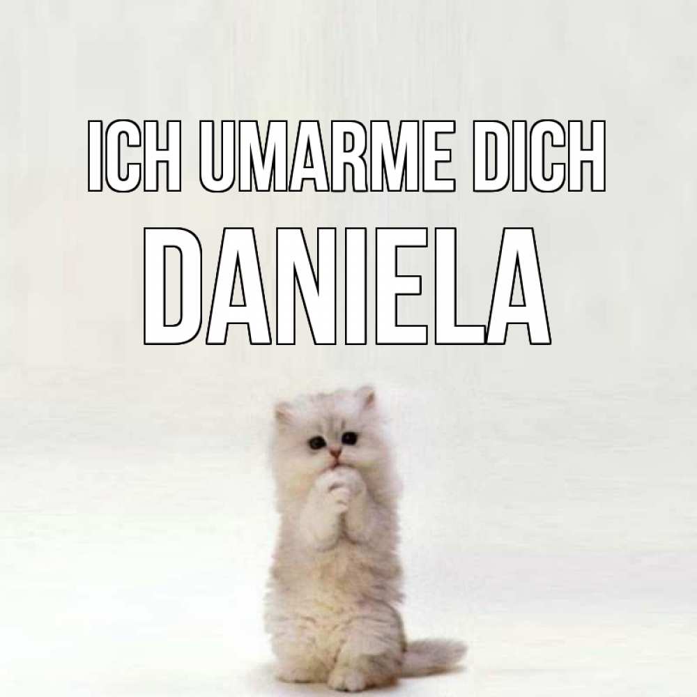 Открытка на каждый день с именем, Daniela Ich umarme dich открытки с креативными подписями Прикольная открытка с пожеланием онлайн скачать бесплатно 