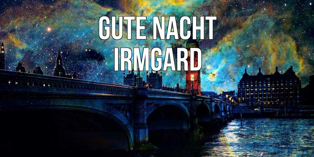 Открытка на каждый день с именем, Irmgard Gute Nacht биг бен Прикольная открытка с пожеланием онлайн скачать бесплатно 