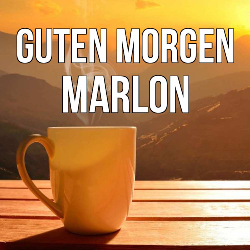 Открытка на каждый день с именем, Marlon Guten Morgen кофе в горах Прикольная открытка с пожеланием онлайн скачать бесплатно 