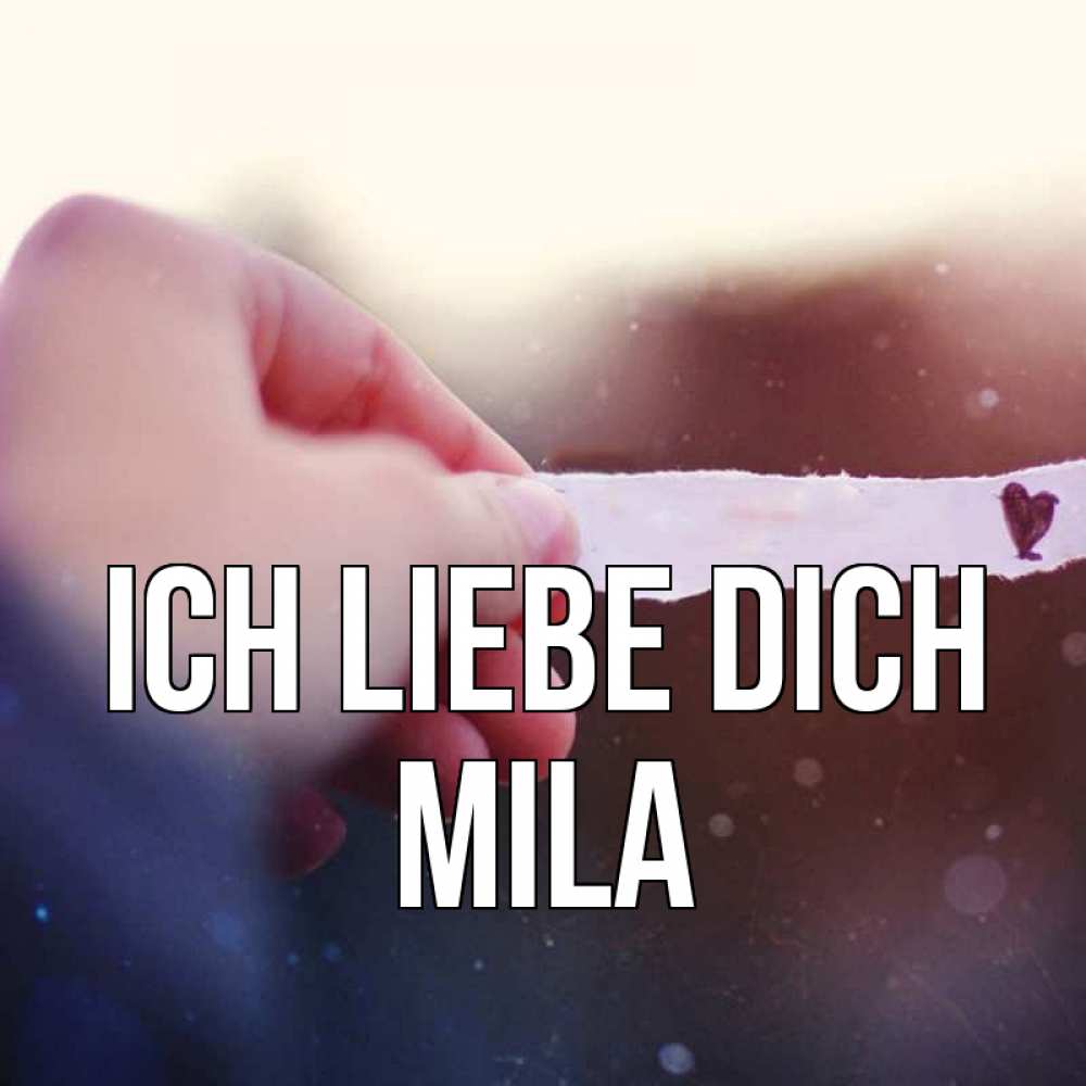 Открытка на каждый день с именем, Mila Ich liebe dich для тебя Прикольная открытка с пожеланием онлайн скачать бесплатно 