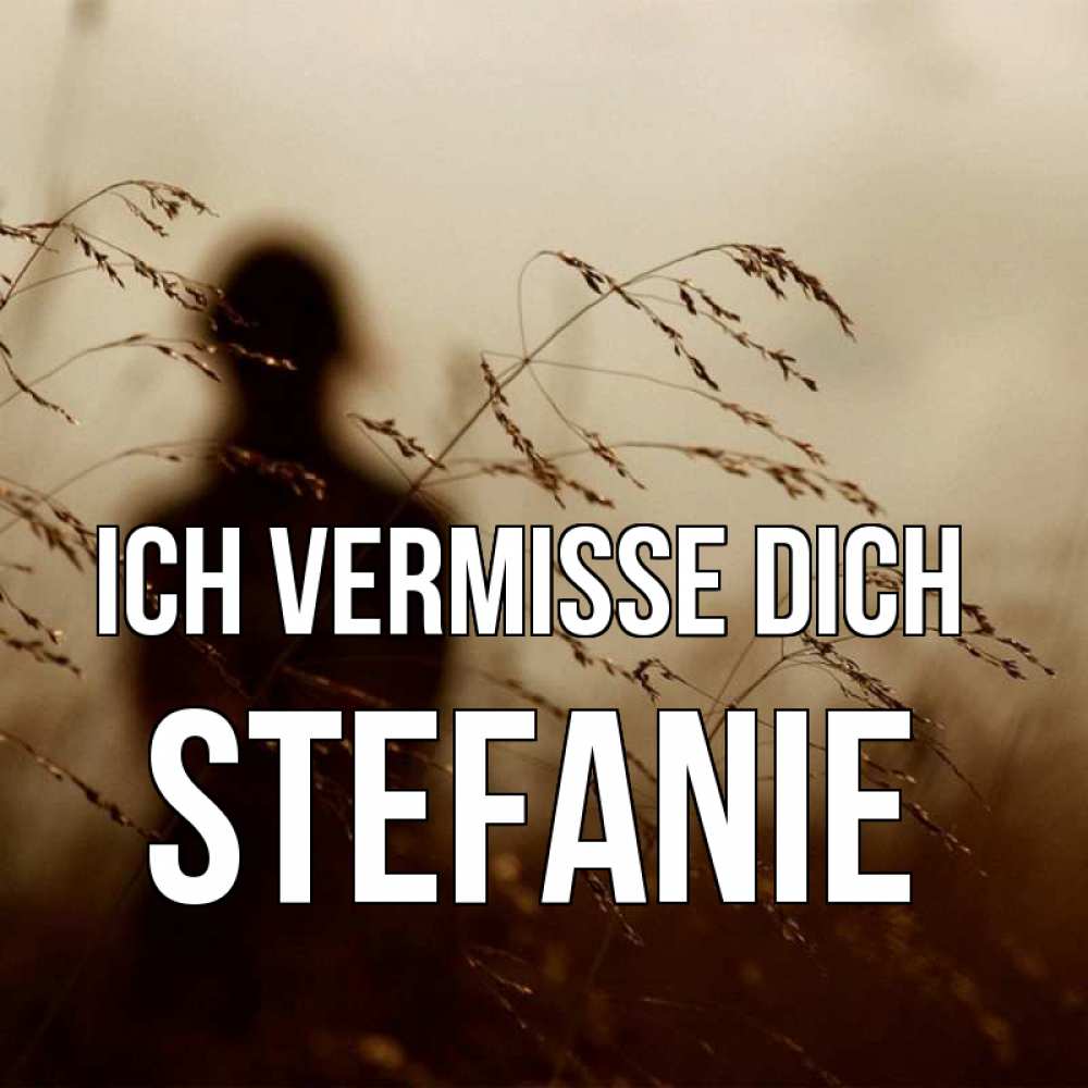 Открытка на каждый день с именем, Stefanie Ich vermisse dich силуэт девушки Прикольная открытка с пожеланием онлайн скачать бесплатно 