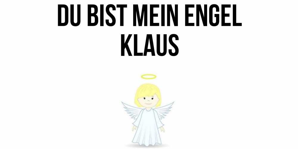 Открытка на каждый день с именем, Klaus Du bist mein Engel ангел Прикольная открытка с пожеланием онлайн скачать бесплатно 