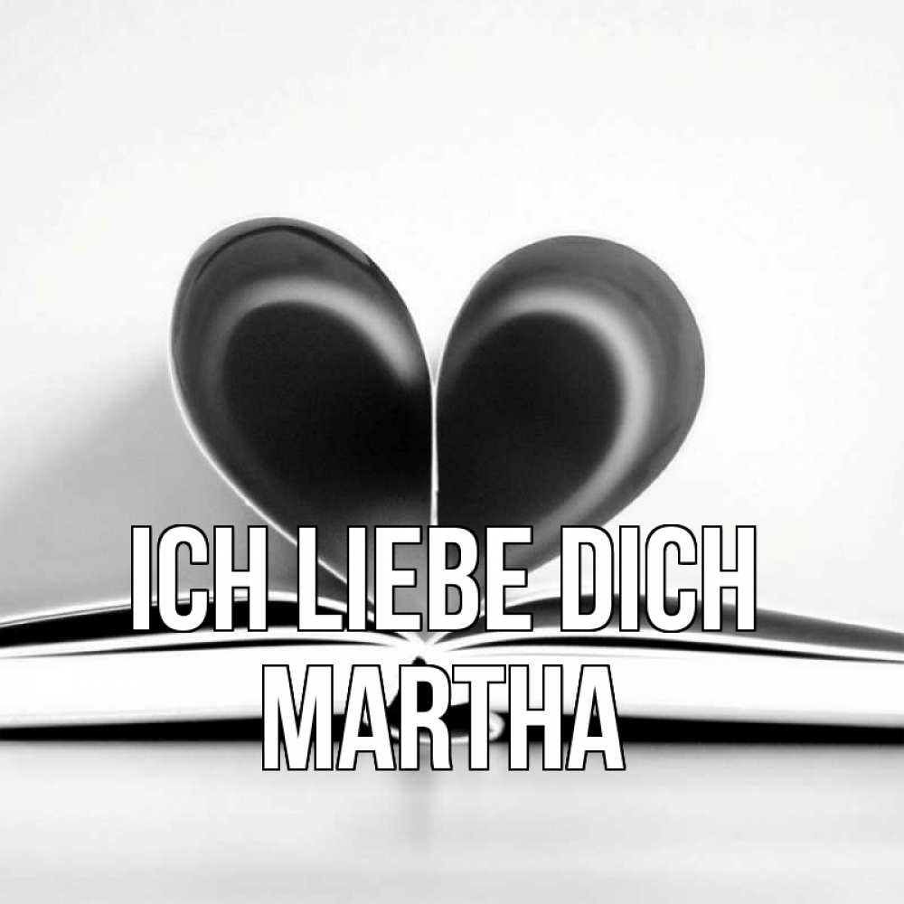 Открытка на каждый день с именем, Martha Ich liebe dich книга 5 Прикольная открытка с пожеланием онлайн скачать бесплатно 