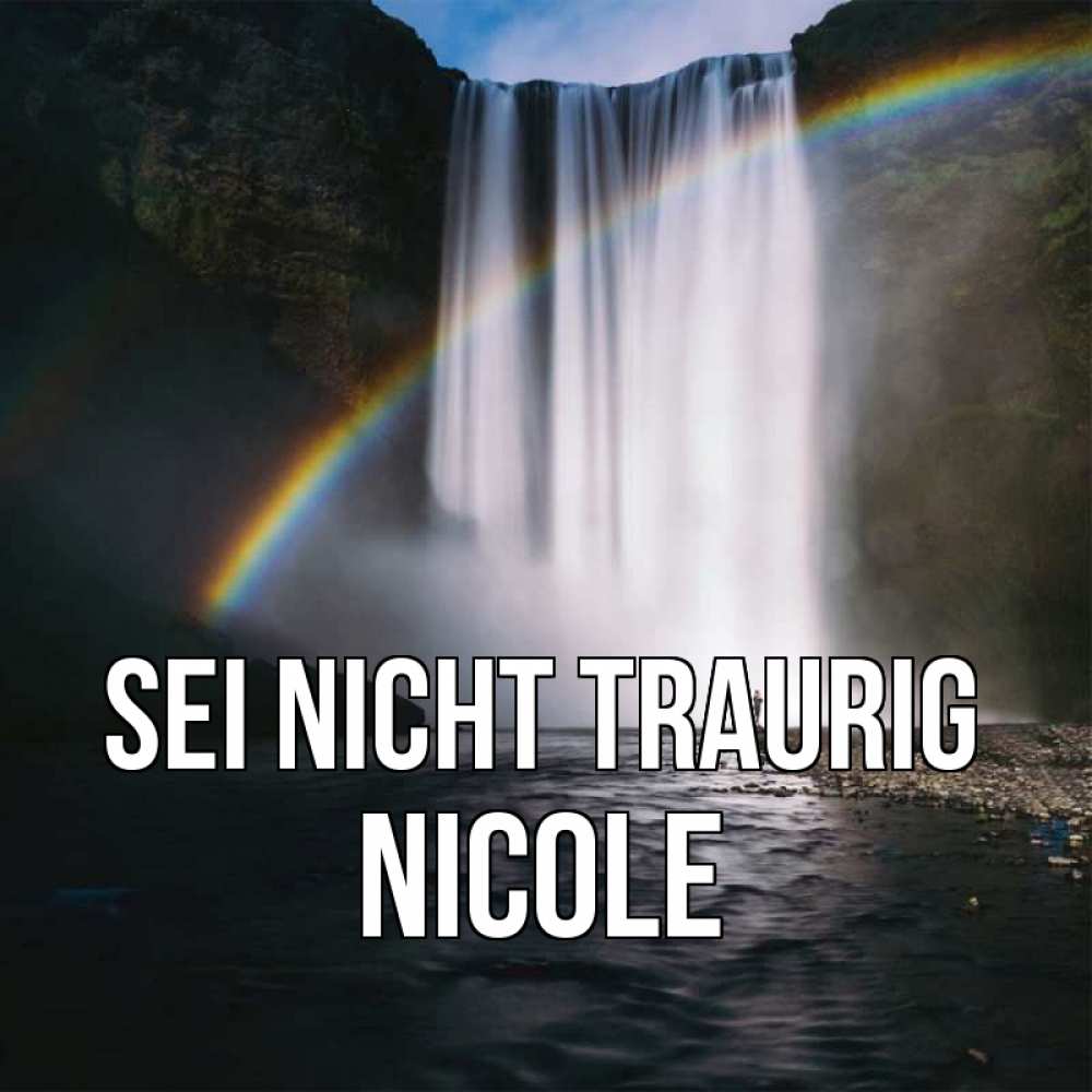 Открытка на каждый день с именем, Nicole Sei nicht traurig речка и  огромный водопад Прикольная открытка с пожеланием онлайн скачать бесплатно 