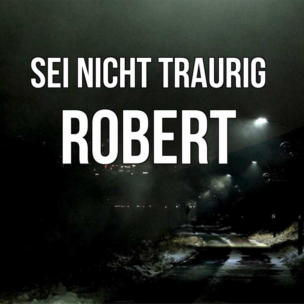 Открытка на каждый день с именем, Robert Sei nicht traurig фонари Прикольная открытка с пожеланием онлайн скачать бесплатно 