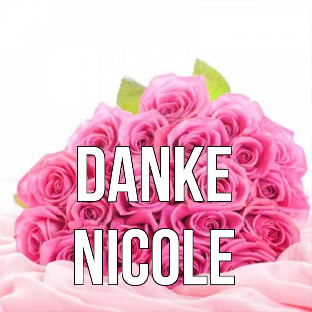 Открытка на каждый день с именем, Nicole Danke розовые розы с подписью Прикольная открытка с пожеланием онлайн скачать бесплатно 