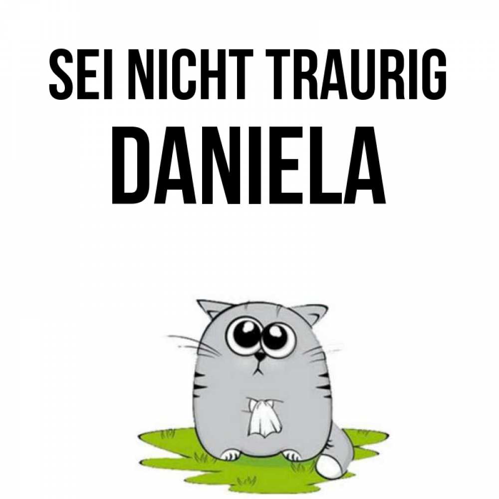 Открытка на каждый день с именем, Daniela Sei nicht traurig грустный котяра Прикольная открытка с пожеланием онлайн скачать бесплатно 