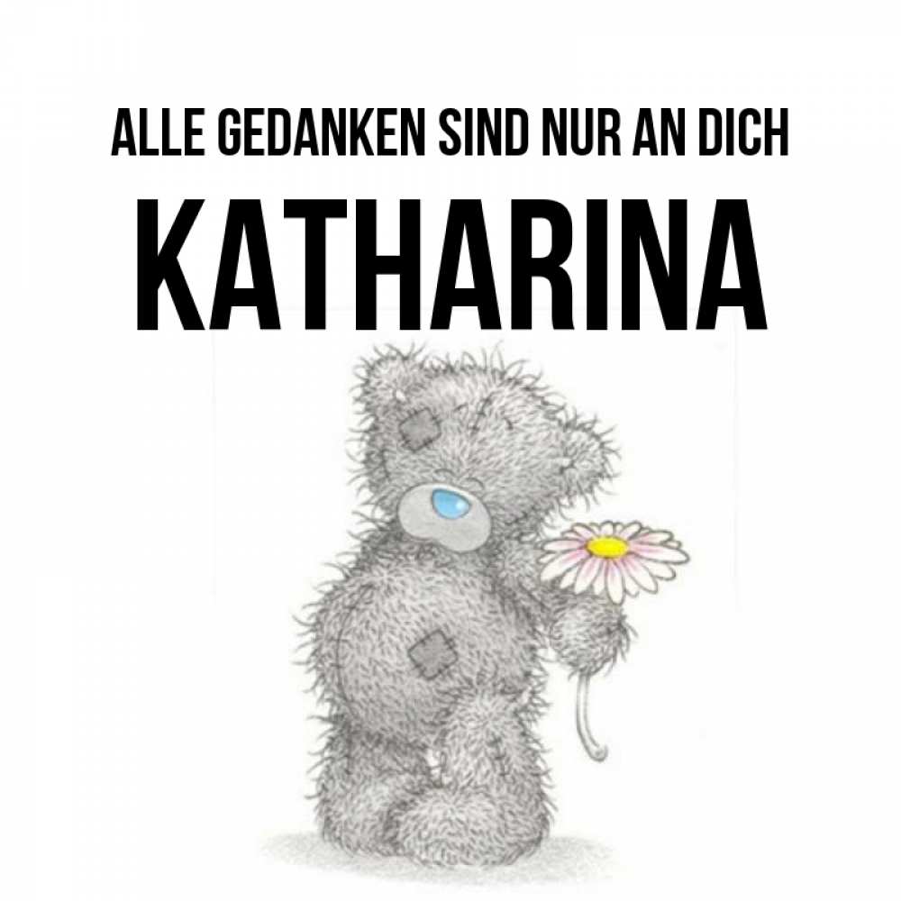 Открытка на каждый день с именем, Katharina Alle Gedanken sind nur an dich мысли только о тебе Прикольная открытка с пожеланием онлайн скачать бесплатно 