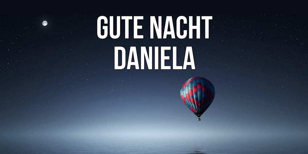 Открытка на каждый день с именем, Daniela Gute Nacht ночная открытка Прикольная открытка с пожеланием онлайн скачать бесплатно 