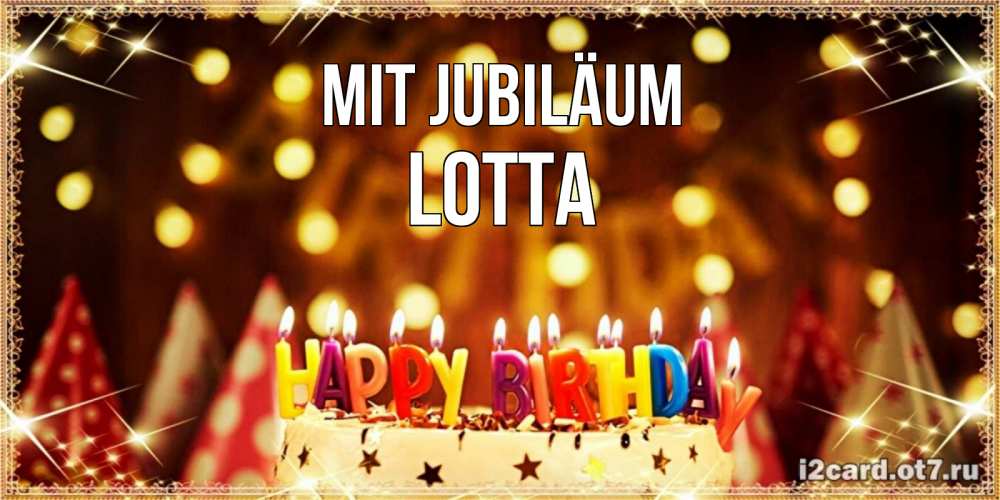 Открытка на каждый день с именем, Lotta Mit Jubiläum торт и надпись свечками на английском happy birthday Прикольная открытка с пожеланием онлайн скачать бесплатно 