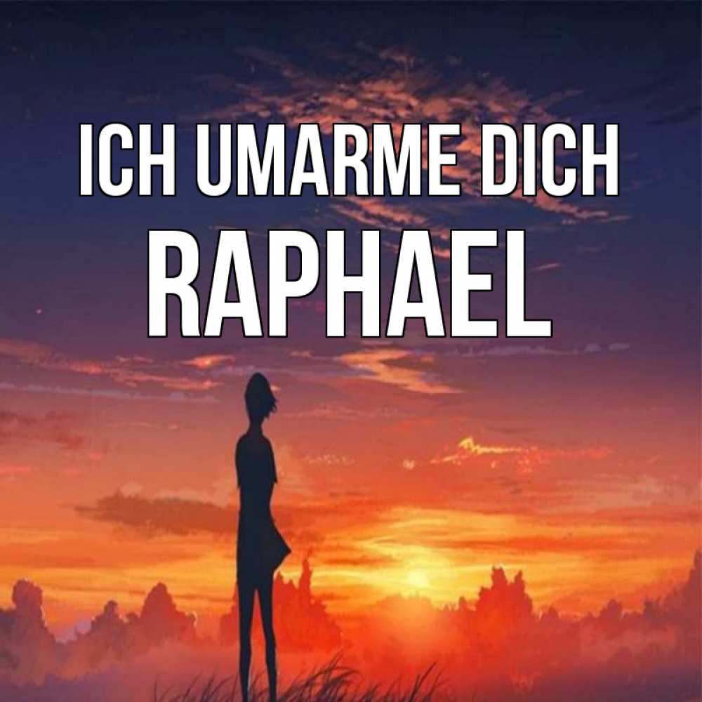 Открытка на каждый день с именем, Raphael Ich umarme dich стройная девушка Прикольная открытка с пожеланием онлайн скачать бесплатно 