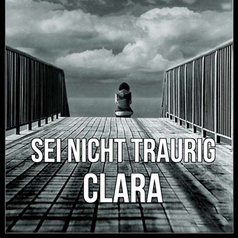 Открытка на каждый день с именем, Clara Sei nicht traurig облака пирс забор 1 Прикольная открытка с пожеланием онлайн скачать бесплатно 