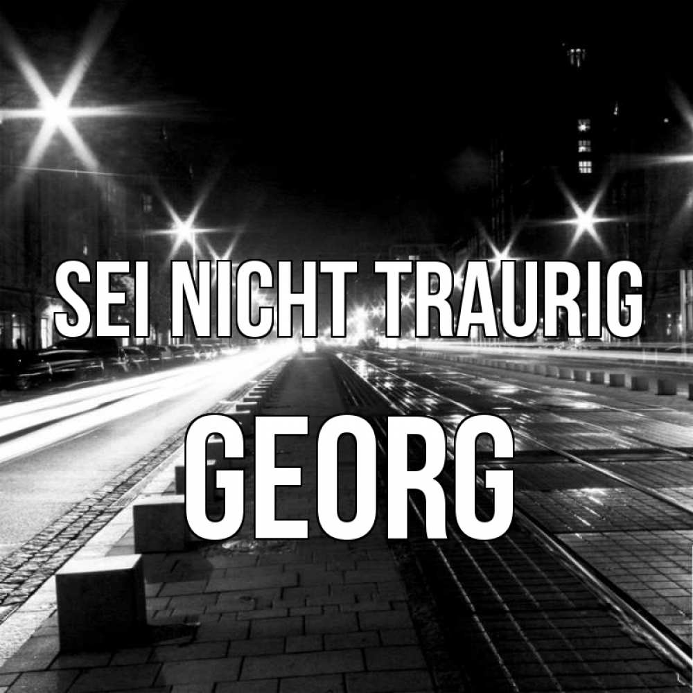 Открытка на каждый день с именем, Georg Sei nicht traurig ночной проспект Прикольная открытка с пожеланием онлайн скачать бесплатно 