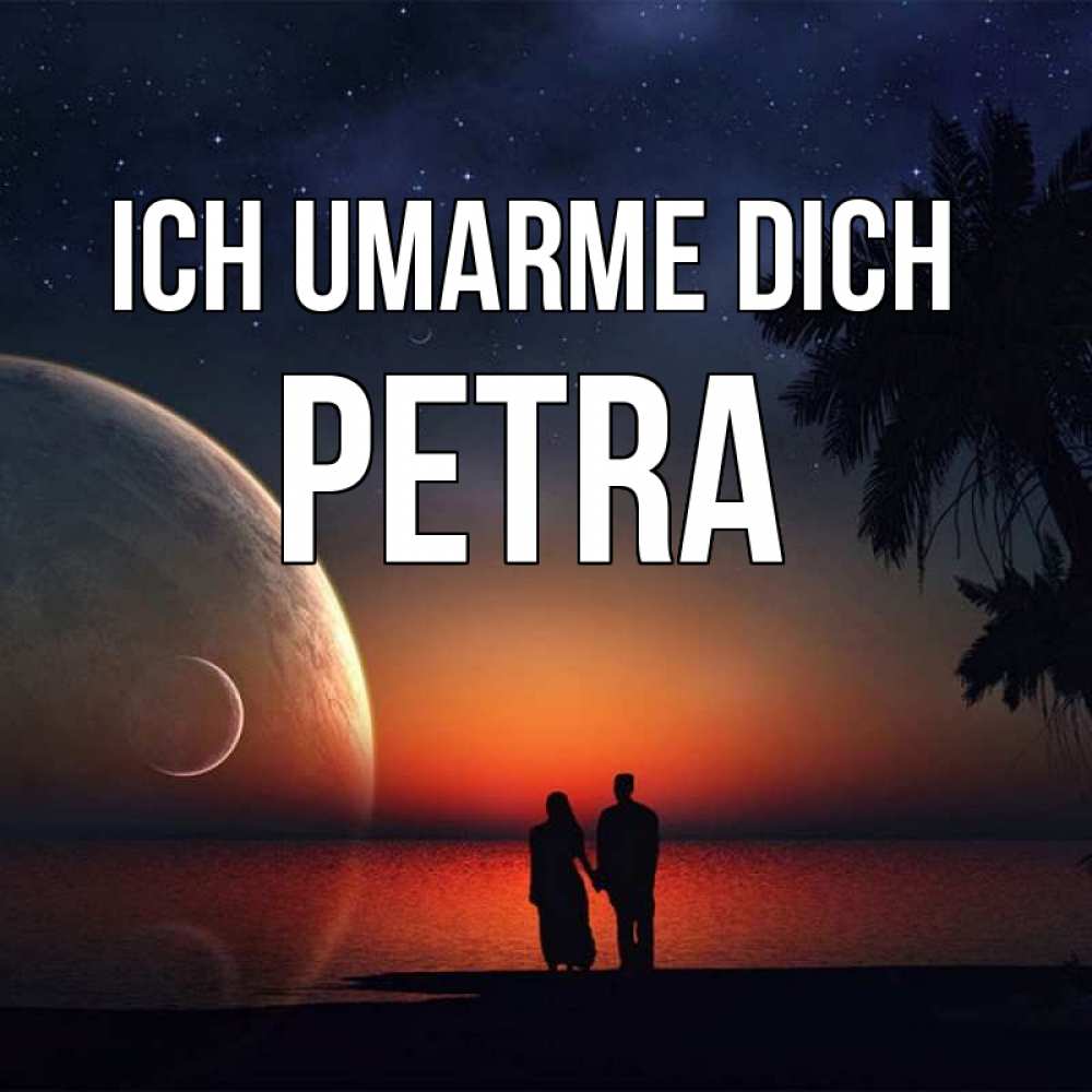 Открытка на каждый день с именем, Petra Ich umarme dich восход спутников Прикольная открытка с пожеланием онлайн скачать бесплатно 