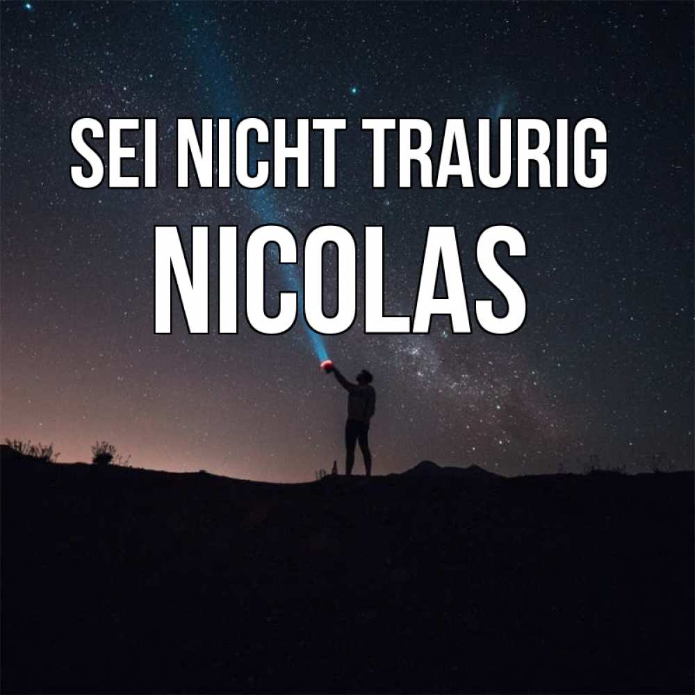 Открытка на каждый день с именем, Nicolas Sei nicht traurig луч света и млечный путь Прикольная открытка с пожеланием онлайн скачать бесплатно 