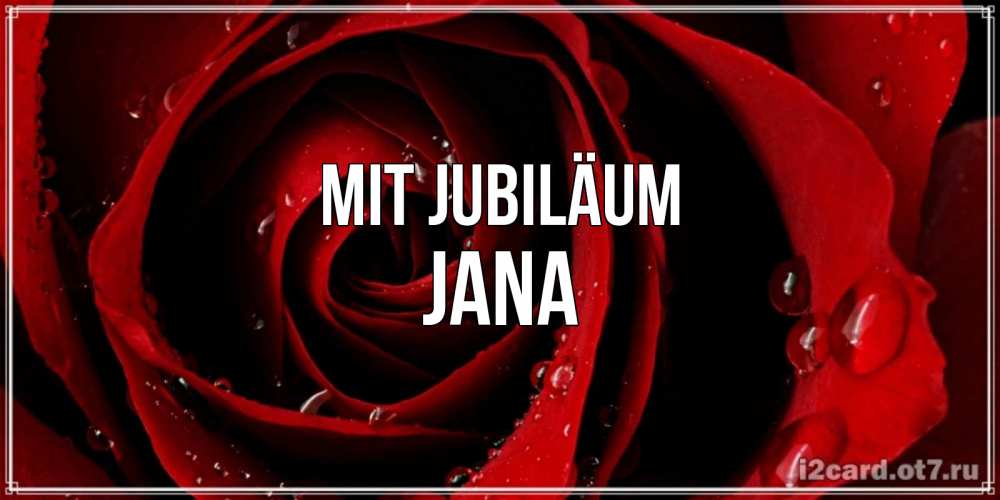 Открытка на каждый день с именем, Jana Mit Jubiläum крупная бордовая роза Прикольная открытка с пожеланием онлайн скачать бесплатно 
