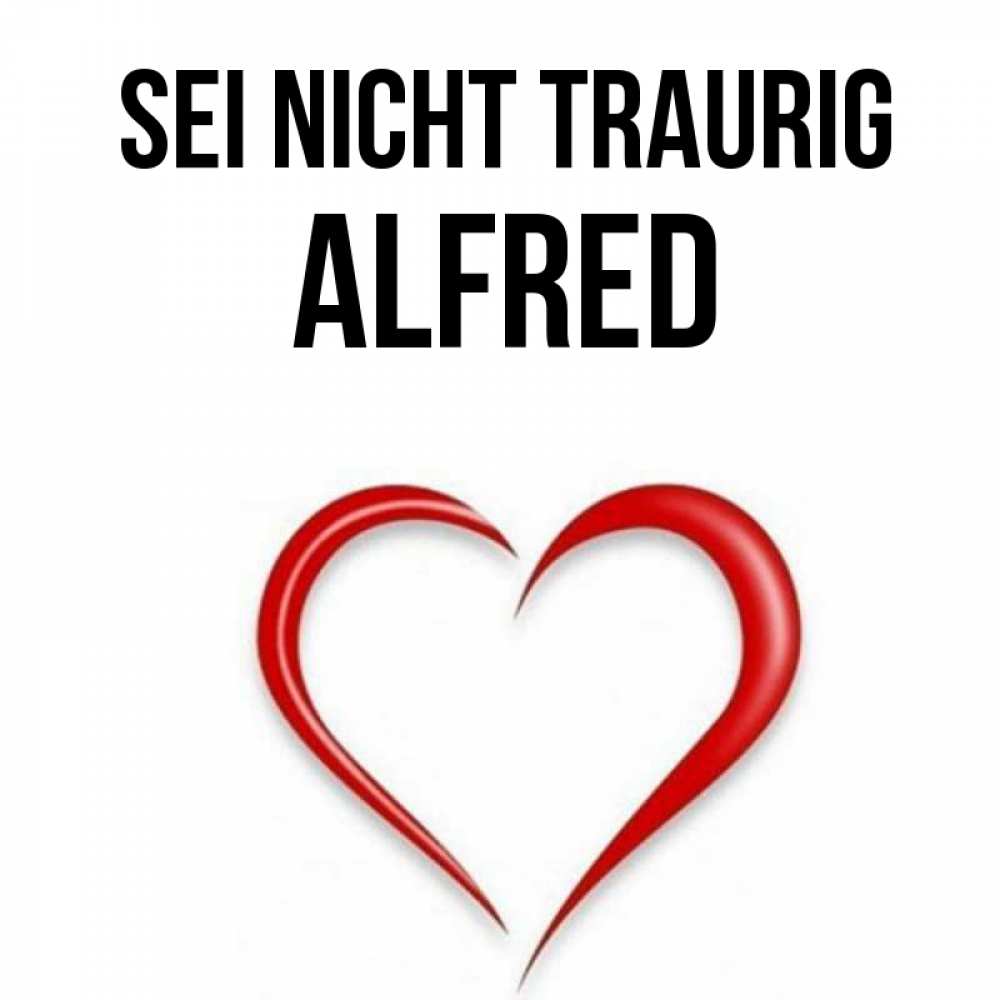 Открытка на каждый день с именем, Alfred Sei nicht traurig для любимой Прикольная открытка с пожеланием онлайн скачать бесплатно 