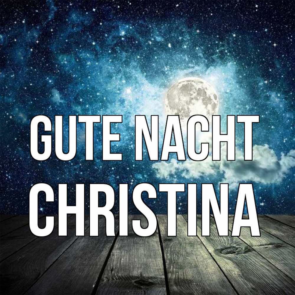 Открытка на каждый день с именем, Christina Gute Nacht луна Прикольная открытка с пожеланием онлайн скачать бесплатно 