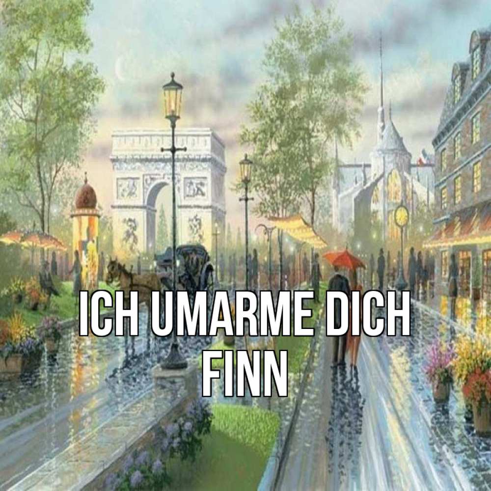 Открытка на каждый день с именем, Finn Ich umarme dich дождливая улица Прикольная открытка с пожеланием онлайн скачать бесплатно 