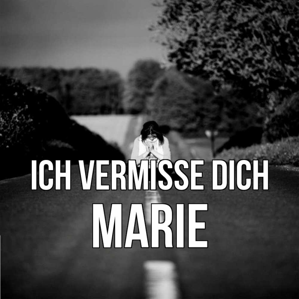 Открытка на каждый день с именем, Marie Ich vermisse dich фото Прикольная открытка с пожеланием онлайн скачать бесплатно 