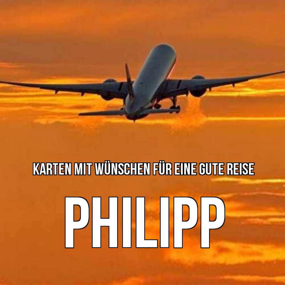 Открытка на каждый день с именем, Philipp Karten mit Wünschen für eine gute Reise оранжевое небо Прикольная открытка с пожеланием онлайн скачать бесплатно 