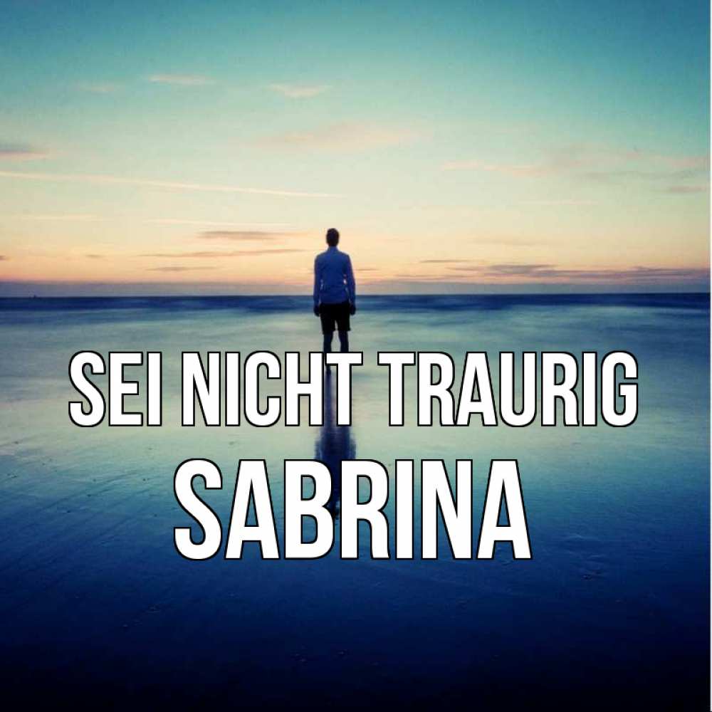 Открытка на каждый день с именем, Sabrina Sei nicht traurig небо и гладь льда Прикольная открытка с пожеланием онлайн скачать бесплатно 