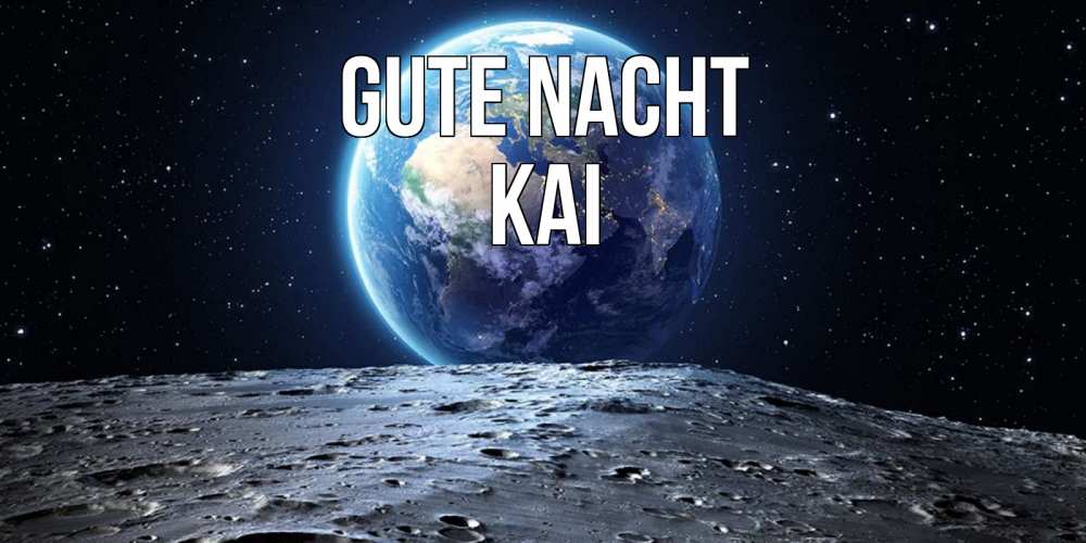 Открытка на каждый день с именем, Kai Gute Nacht красивая космическая открытка Прикольная открытка с пожеланием онлайн скачать бесплатно 