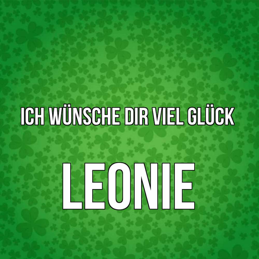 Открытка на каждый день с именем, Leonie Ich wünsche dir viel Glück много листочков на удачу Прикольная открытка с пожеланием онлайн скачать бесплатно 