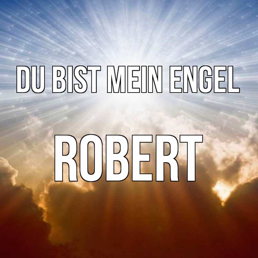 Открытка на каждый день с именем, Robert Du bist mein Engel ангельский свет на небе Прикольная открытка с пожеланием онлайн скачать бесплатно 