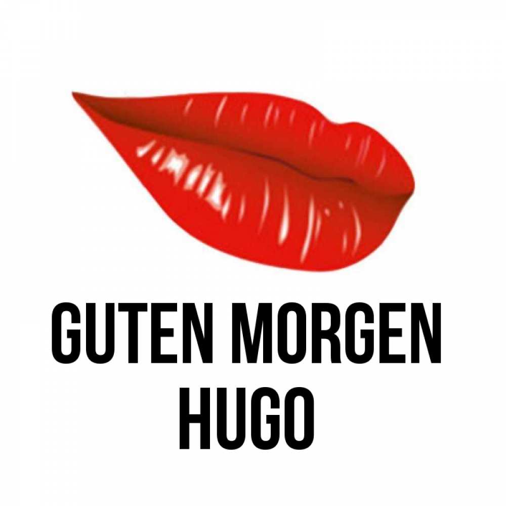 Открытка на каждый день с именем, Hugo Guten Morgen утрешний поцелуй Прикольная открытка с пожеланием онлайн скачать бесплатно 