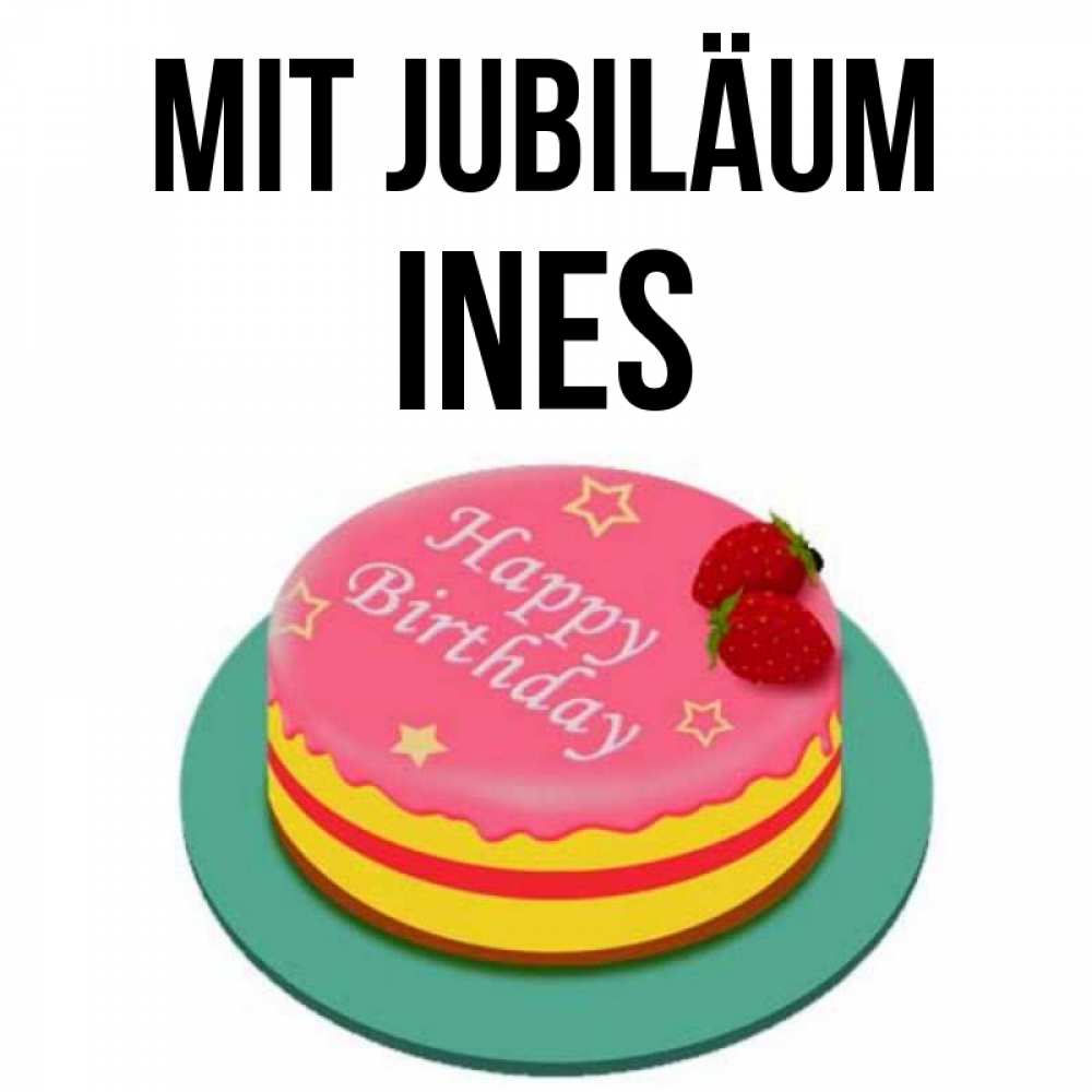Открытка на каждый день с именем, Ines Mit Jubiläum торт, клубника, днюха Прикольная открытка с пожеланием онлайн скачать бесплатно 