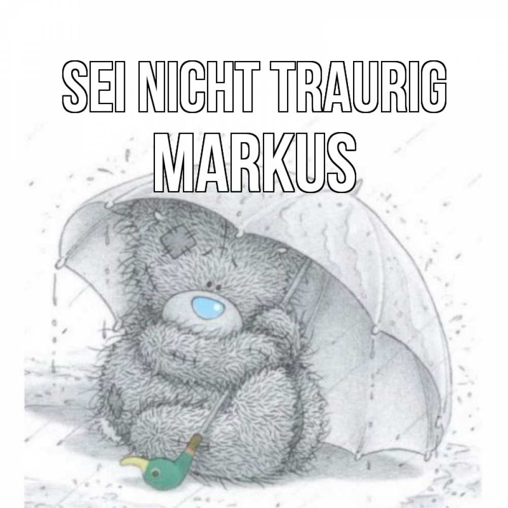 Открытка на каждый день с именем, Markus Sei nicht traurig медвежонок с зонтом Прикольная открытка с пожеланием онлайн скачать бесплатно 