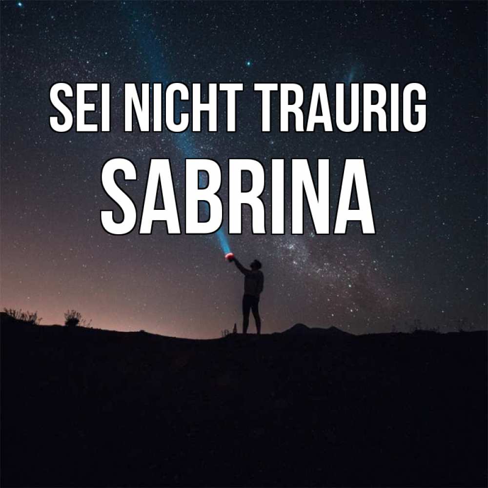 Открытка на каждый день с именем, Sabrina Sei nicht traurig луч света и млечный путь Прикольная открытка с пожеланием онлайн скачать бесплатно 