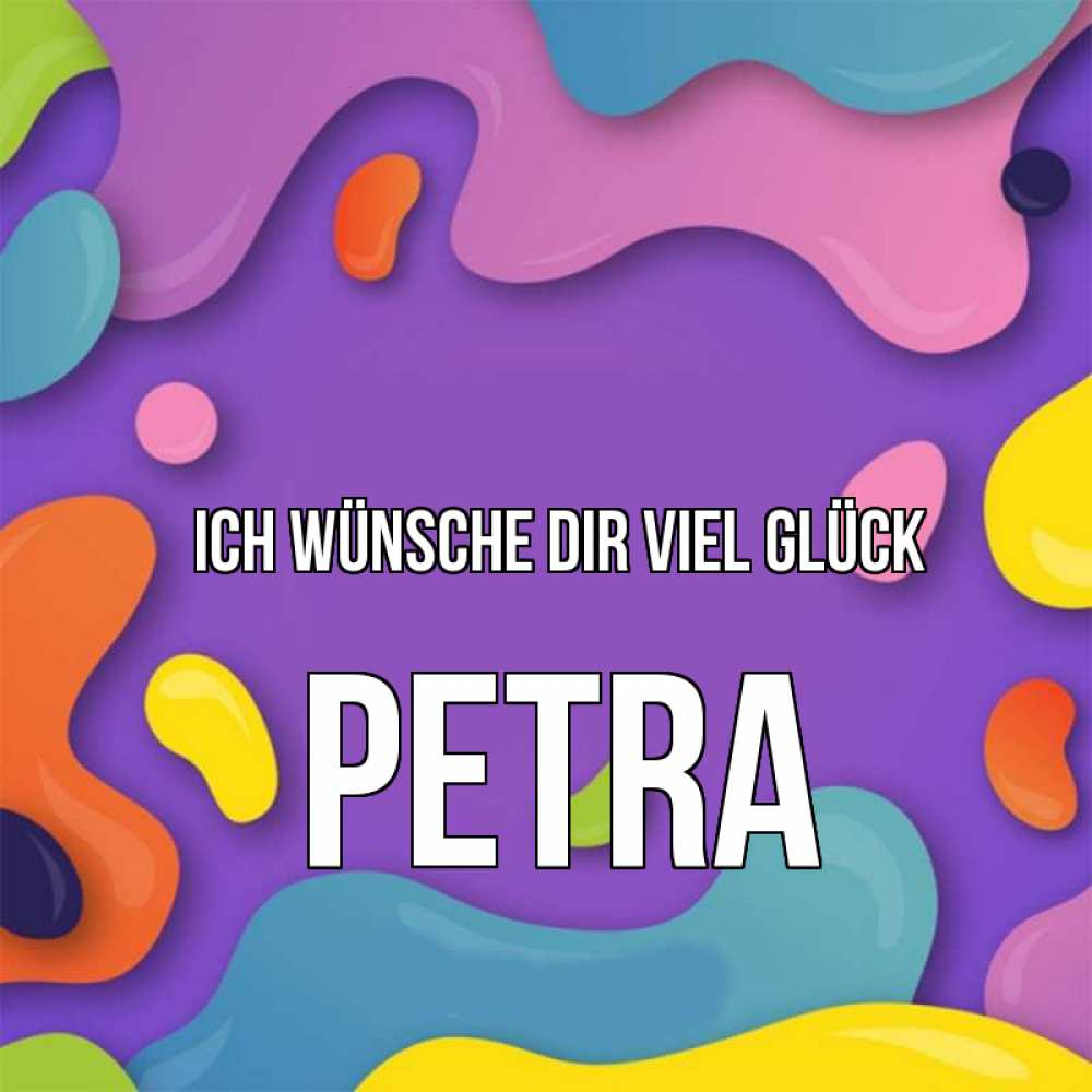 Открытка на каждый день с именем, Petra Ich wünsche dir viel Glück абстрактное что то Прикольная открытка с пожеланием онлайн скачать бесплатно 
