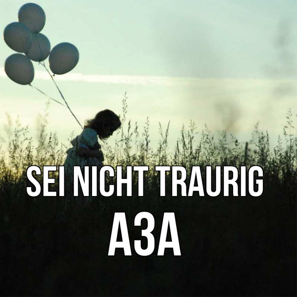 Открытка на каждый день с именем, Аза Sei nicht traurig ребенок Прикольная открытка с пожеланием онлайн скачать бесплатно 
