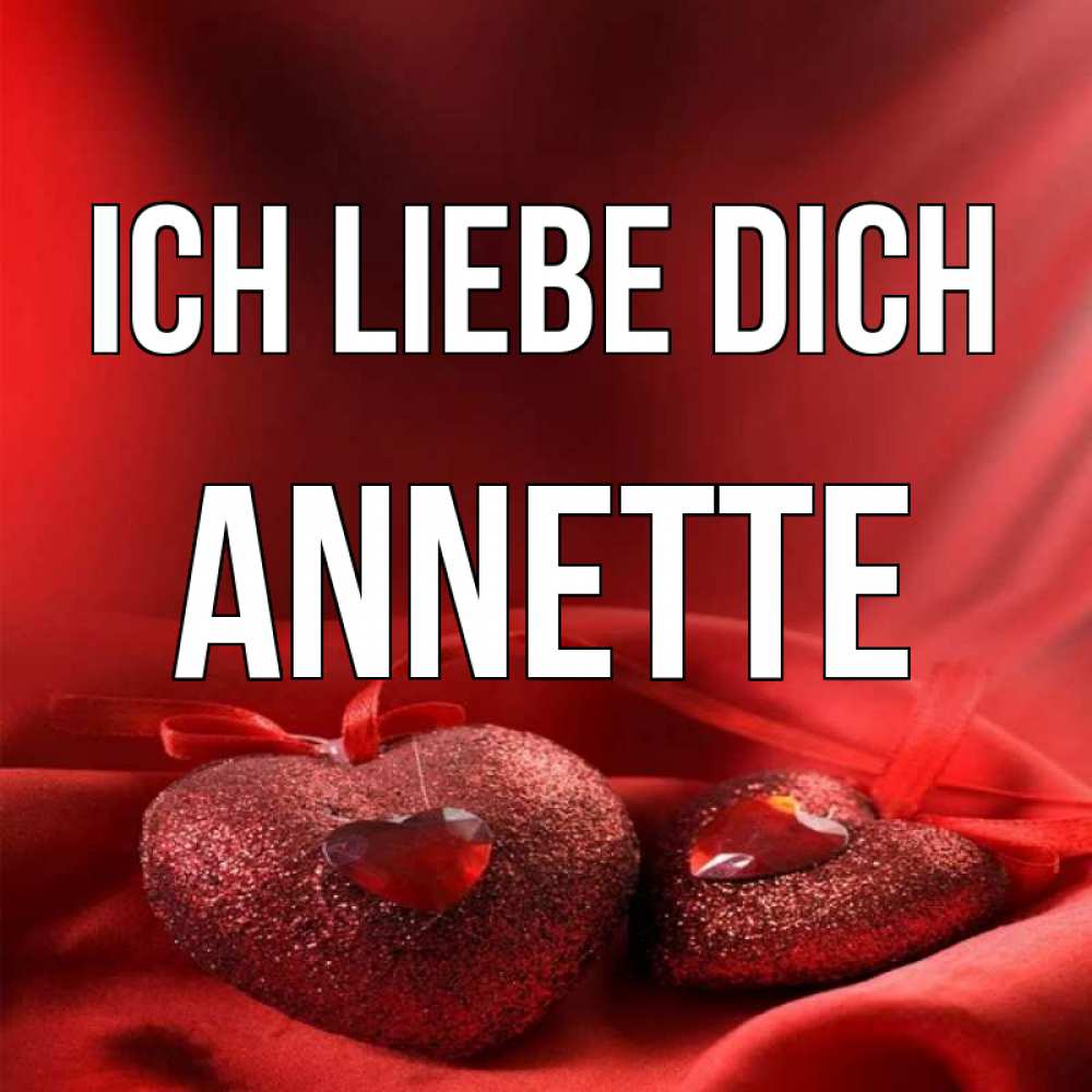 Открытка на каждый день с именем, Annette Ich liebe dich с лентами Прикольная открытка с пожеланием онлайн скачать бесплатно 