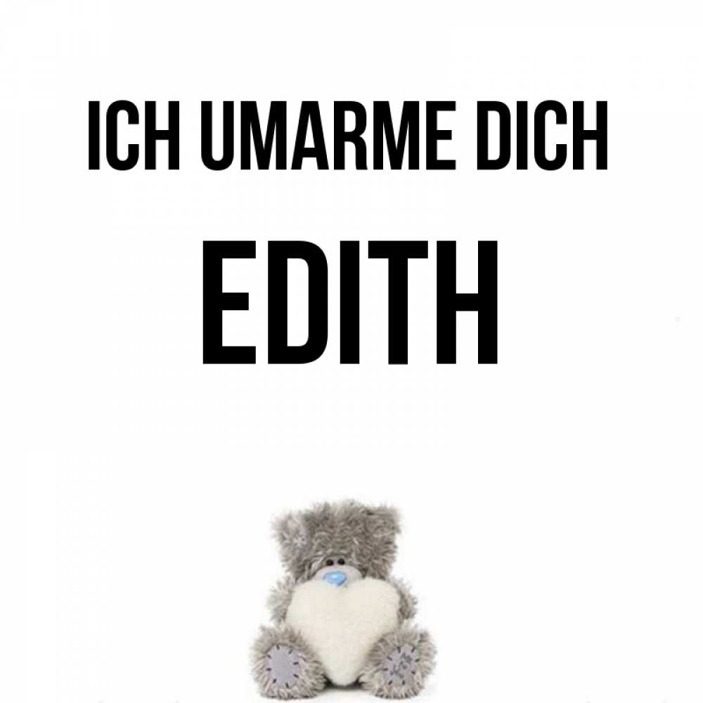 Открытка на каждый день с именем, Edith Ich umarme dich медвежонок с сердечком белого цвета Прикольная открытка с пожеланием онлайн скачать бесплатно 