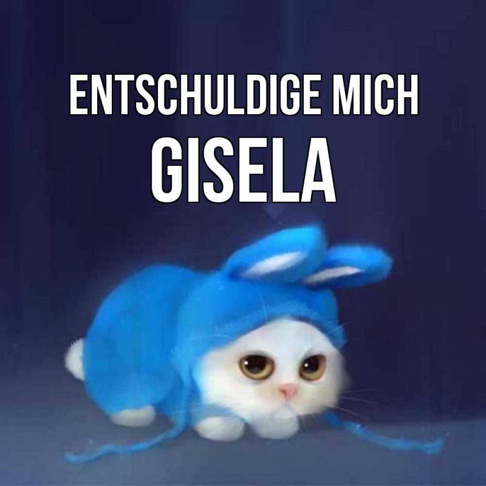 Открытка на каждый день с именем, Gisela Entschuldige mich невинный котозай просит прощения Прикольная открытка с пожеланием онлайн скачать бесплатно 