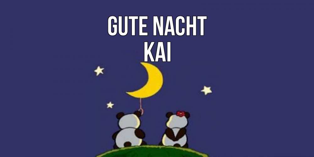Открытка на каждый день с именем, Kai Gute Nacht открытка с пожеланиями хорошо выспаться Прикольная открытка с пожеланием онлайн скачать бесплатно 