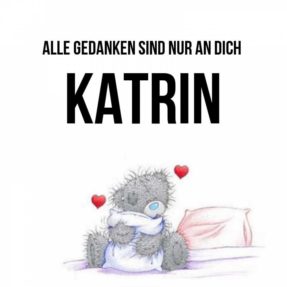 Открытка на каждый день с именем, Katrin Alle Gedanken sind nur an dich мишка на кровати Прикольная открытка с пожеланием онлайн скачать бесплатно 