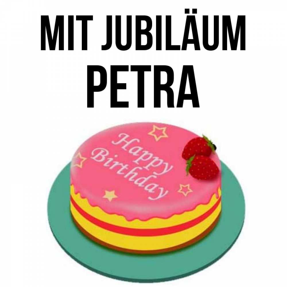 Открытка на каждый день с именем, Petra Mit Jubiläum торт, клубника, днюха Прикольная открытка с пожеланием онлайн скачать бесплатно 