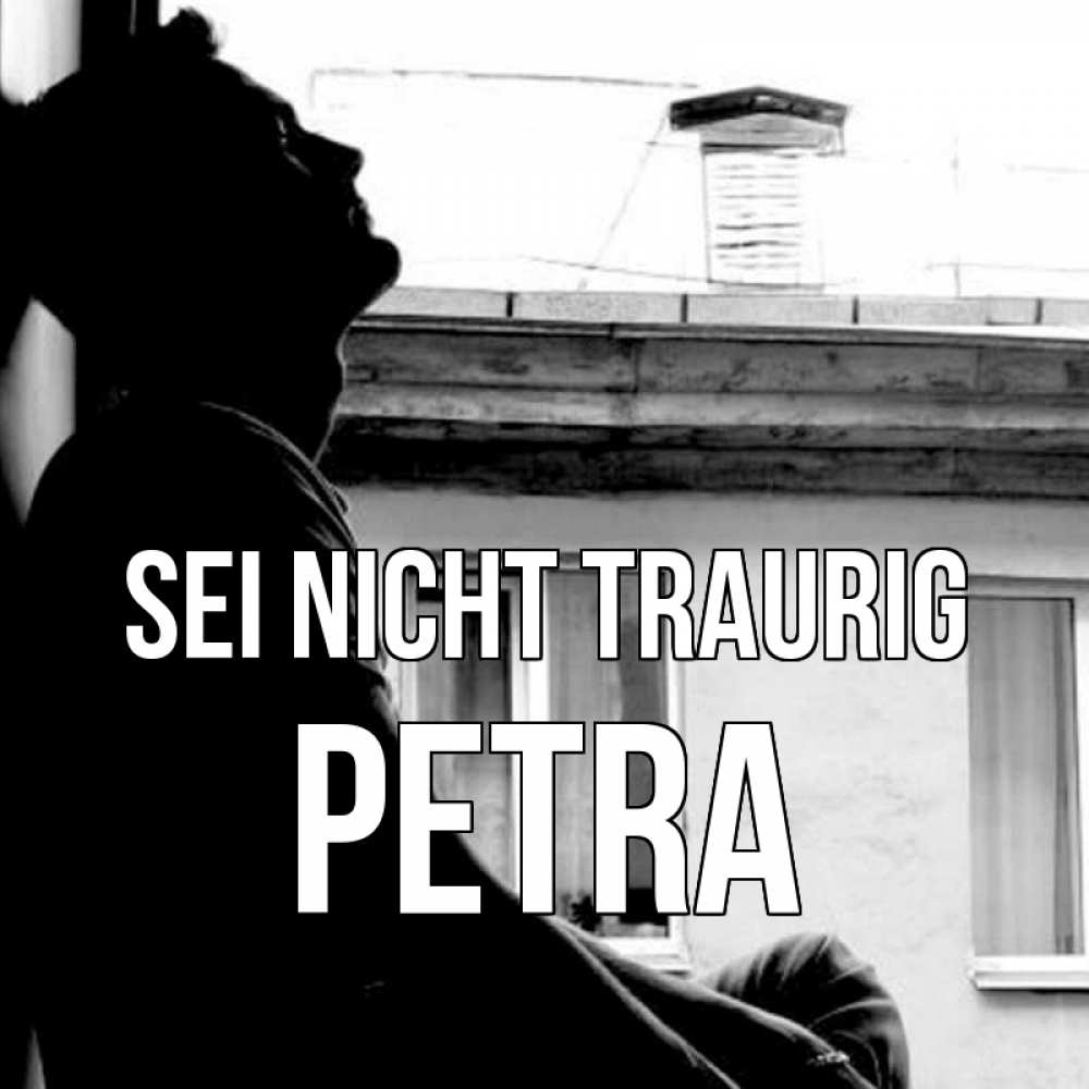 Открытка на каждый день с именем, Petra Sei nicht traurig старый дом Прикольная открытка с пожеланием онлайн скачать бесплатно 