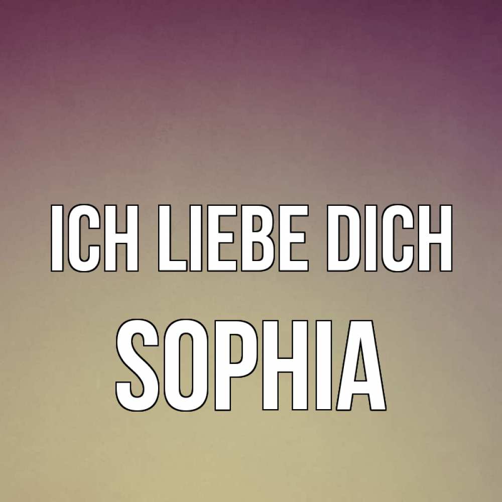 Открытка на каждый день с именем, Sophia Ich liebe dich для любимой Прикольная открытка с пожеланием онлайн скачать бесплатно 