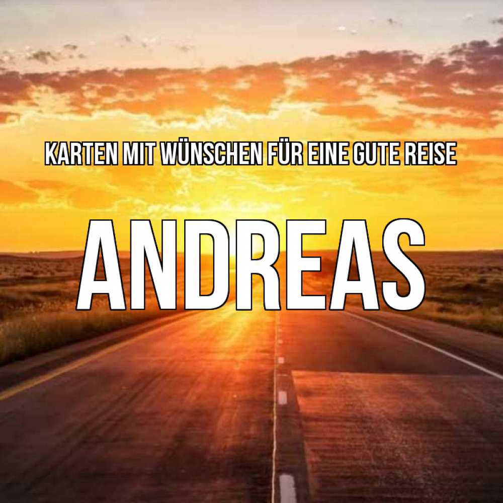Открытка на каждый день с именем, Andreas Karten mit Wünschen für eine gute Reise солнечный свет, закат Прикольная открытка с пожеланием онлайн скачать бесплатно 