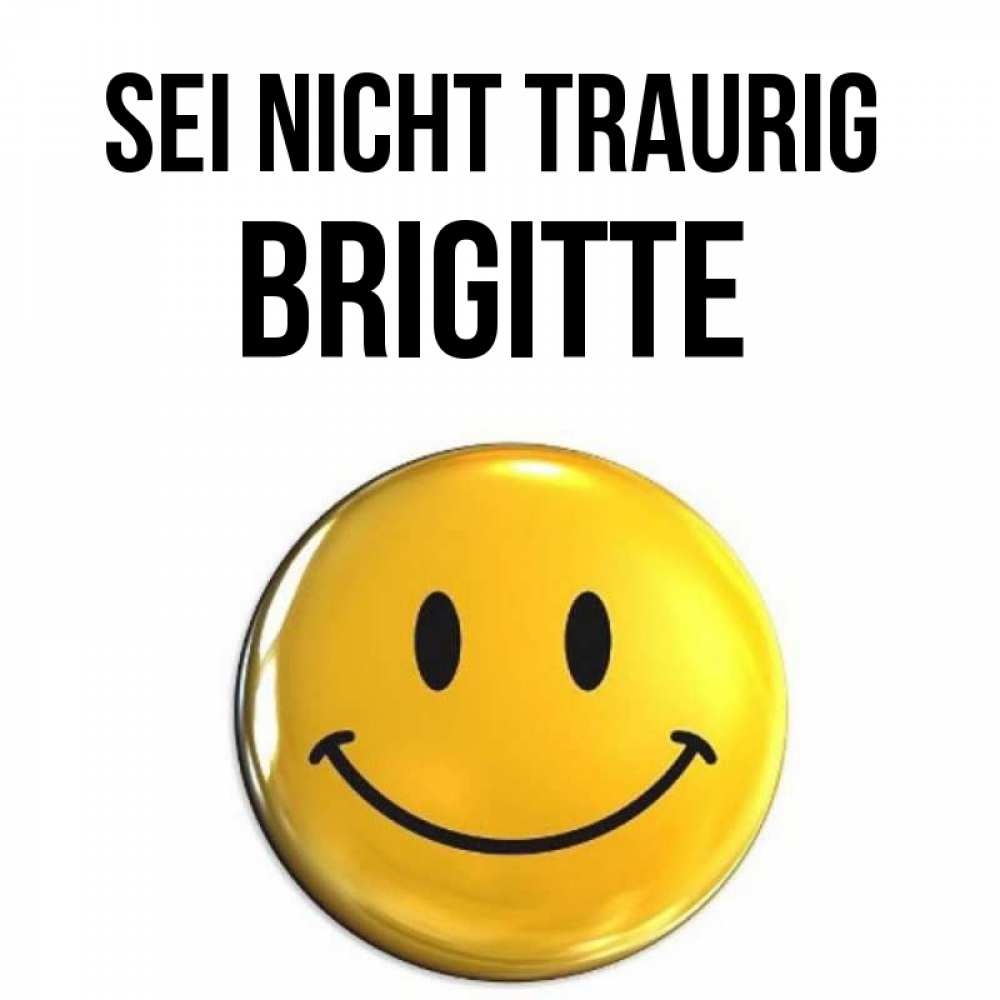 Открытка на каждый день с именем, Brigitte Sei nicht traurig триде смайл Прикольная открытка с пожеланием онлайн скачать бесплатно 