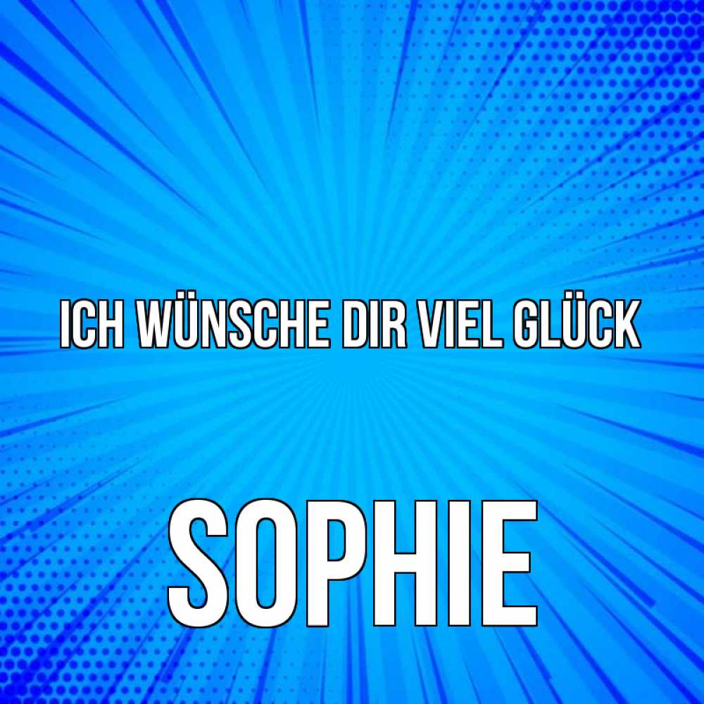 Открытка на каждый день с именем, Sophie Ich wünsche dir viel Glück на удачу Прикольная открытка с пожеланием онлайн скачать бесплатно 