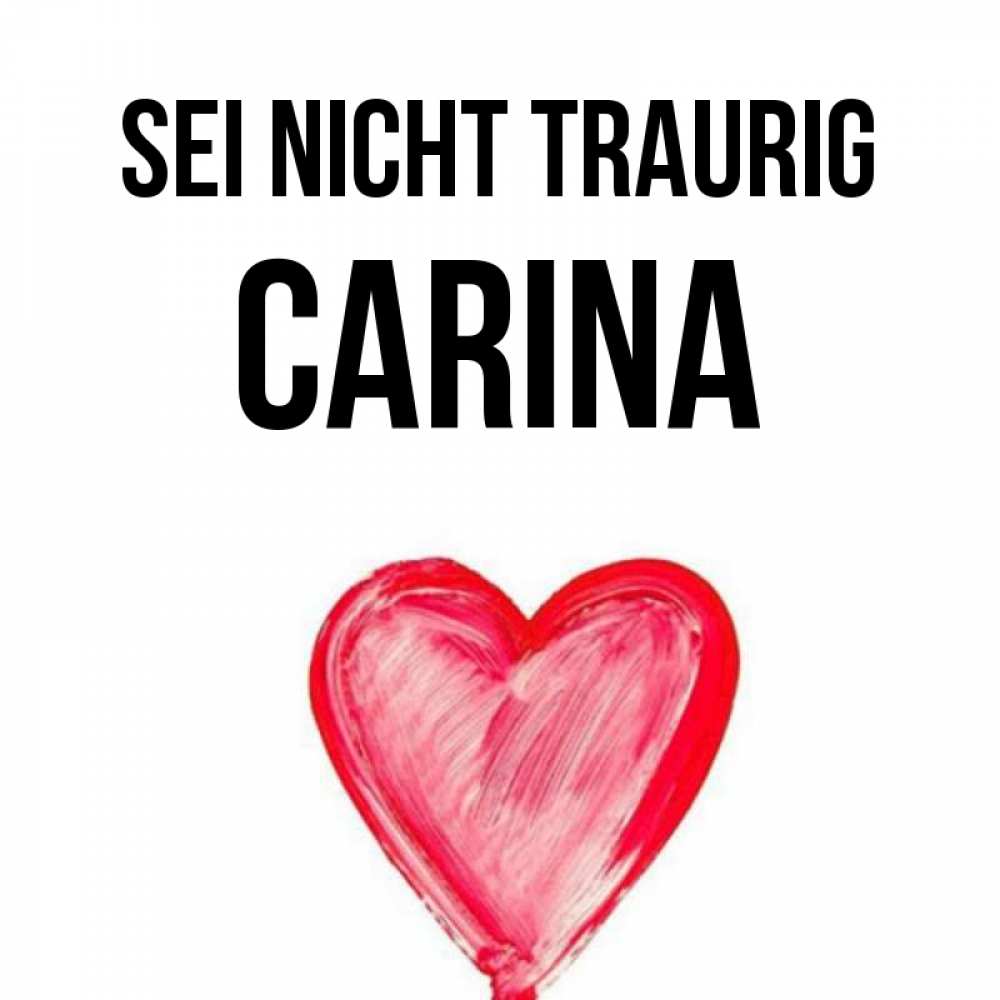 Открытка на каждый день с именем, Carina Sei nicht traurig сердечко Прикольная открытка с пожеланием онлайн скачать бесплатно 